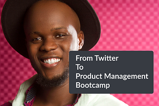 From Twitter to Product Management Bootcamp