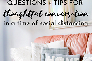 STAY CONNECTED WITH MEANINGFUL CONVERSATION IN THE TIME OF PHYSICAL DISTANCING AND…