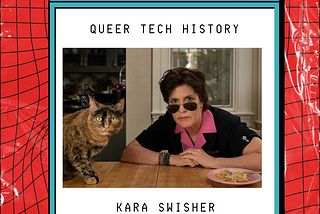 Queer Tech History / Kara Swisher