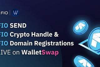 WalletSwap Integrates FIO Protocol Features To Further Enhance Their User Experience