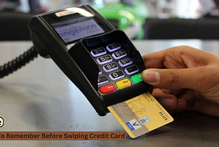 Things To Remember Before Swiping Credit Card