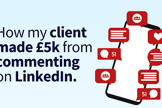 How my client made £5k from commenting on LinkedIn.