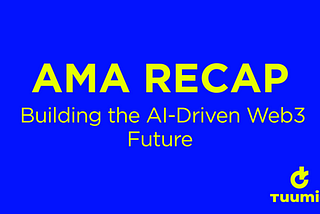 TuumIO AMA Recap: Building the AI-Driven Web3 Future