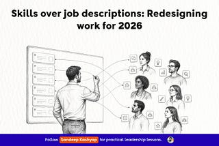 Skills Over Job Descriptions: Redesigning Work for 2026