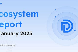 dForce Ecosystem Report — January 2025