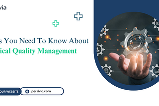 5 Things You Need To Know About Clinical Quality Management