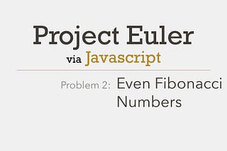 Project Euler Problem 2 Solved with Javascript
