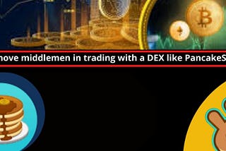 Remove middlemen in trading with a DEX like PancakeSwap