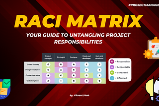 RACI Matrix: Your Guide to Untangling Project Responsibilities