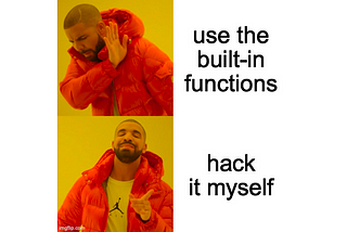 Music artist Drake with a disgusted look on his face, captioned “use the built-in functions”. Below, Drake with a pleased look on his face captioned “hack it myself”.