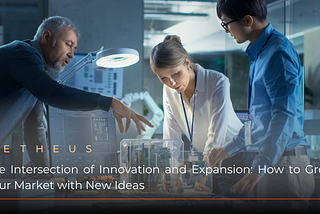 The Intersection of Innovation and Expansion: How to Grow Your Market with New Ideas