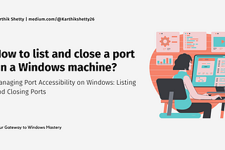 How to list and close a port on a Windows machine?