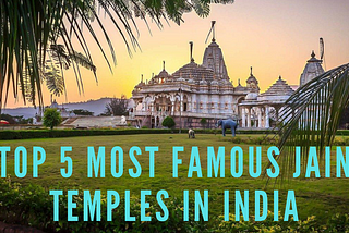 Famous Jain Temples In India