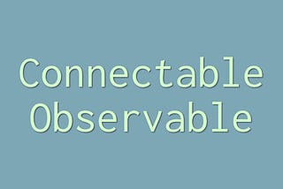 What is a ConnectableObservable?