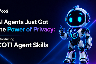 AI Agents Just Got the Power of Privacy: Introducing COTI Agent Skills