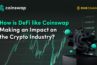 How is DeFi like Coinswap Making an Impact on the Crypto Industry?