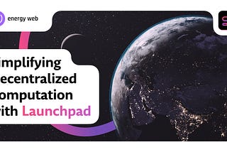 Energy Web Unveils Fully Managed Worker Node on Launchpad