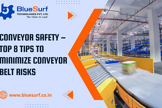 Conveyor Safety — Top 8 Tips to Minimize Conveyor Belt Risks