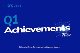 🚀 Ello’Quest Q1 Achievements — 2025 🎉
