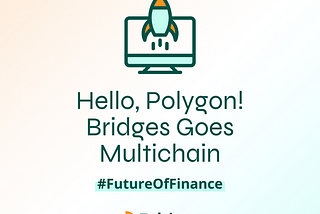 Hello, Polygon! Bridges Goes Multichain