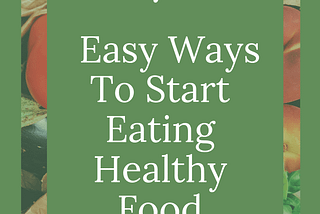 Healthy Eating Habit: 7 ways to start eating healthy. A Healthy Plant-based Diet