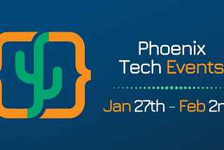 Phoenix Tech Events (Jan. 27th-Feb. 2nd)
