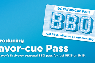 Get Favor’s first-ever seasonal BBQ pass for just $5.16 on 5/16