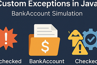 🧠Day 4 — Checked, Unchecked & Custom Exceptions in Java (BankAccount Simulation)
