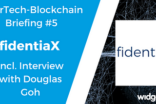 InsurTech-Blockchain Briefing #5: fidentiaX (incl. Interview)