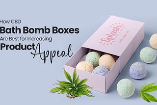 How CBD Bath Bomb Boxes Are Best for Increasing Product Appeal