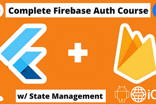 The Complete Flutter Firebase Authentication Course