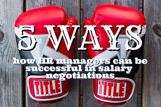 What Every HR Should Know About Salary Negotiations? 🥊