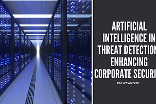 Ron Navarreta | Artificial Intelligence in Threat Detection: Enhancing Corporate Security |…