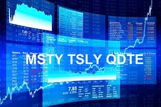 Covered Call ETFs: TSLY, MSTY, QDTE