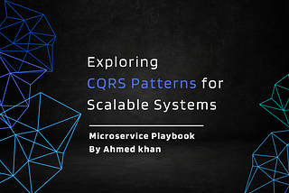 Exploring CQRS Patterns for Scalable Systems | Microservice Playbook