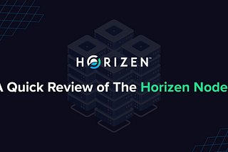 A Quick Review of The Horizen Nodes