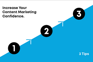 3 Ways To Increase Your Content Marketing Confidence In 2024