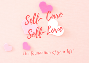 The Importance of Self-Care and Self -Love