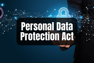 How Singapore’s PDPA Helps Companies Safeguard Your Data