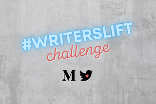 Graphic of the text #WRITERSLIFT challenge with Medium and Twitter logos below.