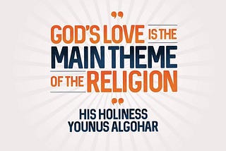 #QuoteoftheDay 'God’s love is the main theme of the religion.' - His Holiness Younus AlGohar.