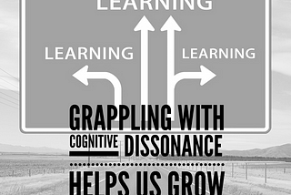 Grappling with cognitive dissonance helps us grow.