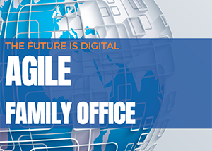 AN ‘AGILE FAMILY OFFICE’: The Future is Digital