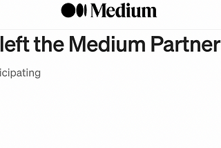 A screenshot showing the notification confirming the author’s departure from Medium’s partnership program, symbolizing the act of embracing creative freedom and breaking free from monetary constraints.
