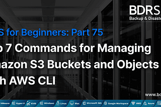 AWS for Beginners — Top 7 Commands for Managing Amazon S3 Buckets and Objects with AWS CLI — Part…