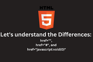 Let's understand the differences: href="", href="#", and href="javascript:void(0)"