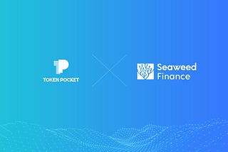 TokenPocket has reached strategic cooperation with Seaweed Finance to build the strongest DeFi…