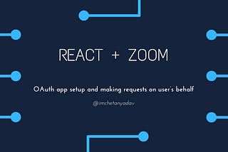 React + Zoom — OAuth App Setup and Making Requests on User’s Behalf