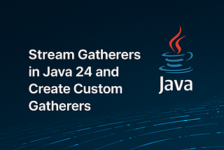 Stream Gatherers in Java 24 and Create Custom Gatherers