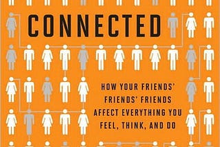 Connected: How Your Friends’ Friends’ Friends Affect Everything You Feel, Think and Do